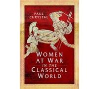 Women at War in the Classical World by Paul Chrystal Paul Chrystal (Auteur)