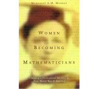 Women Becoming Mathematicians: Creating a Professional Identity in Post-World War II America