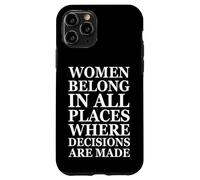 Women Belong in Places Where Decisions are Made Feminism Coque pour iPhone 11 Pro