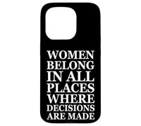 Women Belong in Places Where Decisions are Made Feminism Coque pour iPhone 15 Pro