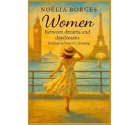 WOMEN: Between Dreams and Daydreams - Intimate Echoes of a Crossing