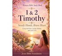 Women Bible Study Book 1 & 2 Timothy: Steady Hands, Brave Heart: Living with Holy Courage, Identity, and God’s Love