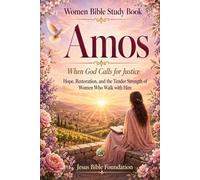 Women Bible Study Book Amos: When God Calls for Justice: Hope, Restoration, and the Tender Strength of Women Who Walk with Him