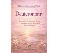 Women Bible Study Book Deuteronomy: Remember, Return, and Rejoice: Covenant Love for the Woman Who Chooses Life