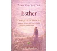 Women Bible Study Book Esther: Chosen for Such a Time as This: Courage, Identity, and God’s Hidden Faithfulness for Women
