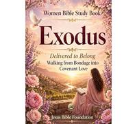 Women Bible Study Book Exodus: Delivered to Belong: Walking from Bondage into Covenant Love