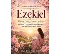 Women Bible Study Book Ezekiel: Held by Glory, Restored by Love: A Woman’s Journey Through Judgment, Hope, and the Presence of God