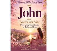Women Bible Study Book John: Beloved and Brave: Discovering Your Identity in the Love of Jesus