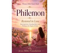 Women Bible Study Book Philemon: Restored in Love: Receiving Grace, Extending Mercy, and Walking in the Dignity of Christ