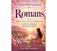 Women Bible Study Book Romans: Rooted in Grace, Clothed in Righteousness: God’s Love, Identity, and Hope for Women