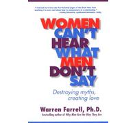 Women Can't Hear What Men Don't Say: Destroying Myths, Creating Love
