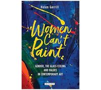 Women Can't Paint: Gender, The Glass Ceiling And Values In Contemporary Art