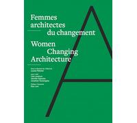 Women Changing Architecture: Femmes architectes du changement
