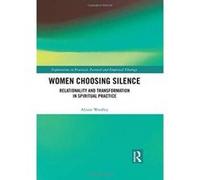 Women Choosing Silence: Relationality and Transformation in Spiritual Practice (Explorations in Practical, Pastoral and Empirical Theology) - [Version Originale] Inconnu (Auteur)