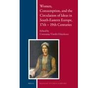 Women, Consumption, And The Circulation Of Ideas In South-Eastern Europe, 17th - 19th Centuries