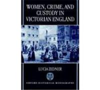 Women, Crime, and Custody in Victorian England, Oxford Historical Monographs Lucia Zedner (Auteur)