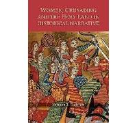 Women, Crusading And The Holy Land In Historical Narrative