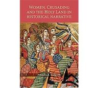 Women, Crusading and the Holy Land in Historical Narrative, Warfare in History Natasha R. Hodgson (Auteur)