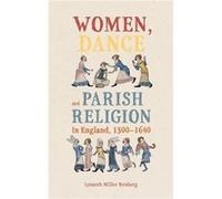 Women Dance and Parish Religion in England 13001640 by Dr Lynneth Miller Assistant Professor of History Renberg Dr Lynneth Miller Assistant Professor of History Renberg (Auteur)