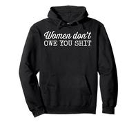 Women Don't Owe You Shit Feminism Sweat à Capuche
