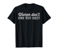 Women Don't Owe You Shit Feminism T-Shirt
