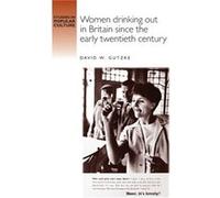 Women Drinking out in Britain Since the Early Twentieth Century by David Gutzke David W Gutzke, (Auteur)