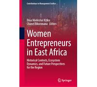 Women Entrepreneurs in East Africa: Historical Contexts, Ecosystem Dynamics, and Future Perspectives for the Region