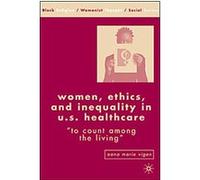 Women, Ethics, And Inequality in U.S. Healthcare, Black Religion, Womanist Thought, Social Justice Aana Marie Vigen (Auteur)