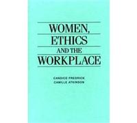 Women, Ethics and the Workplace Camille Atkinson, Candice Fredrick (Auteur)