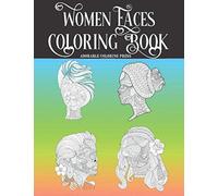 Women Faces Coloring Book: Best For Colorists And Those Loving Women. 30 Beautiful Pages For Entertainment, Relax, Fun And Anxiety & Stress Relief