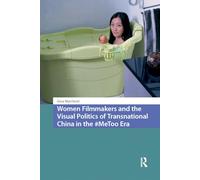 Women Filmmakers and the Visual Politics of Transnational China in the #MeToo Era