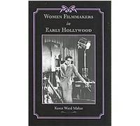 Women Filmmakers in Early Hollywood, Studies in Industry and Society Karen Ward Mahar (Auteur)