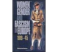 Women, Gender And Fascism In Europe, 1919-45