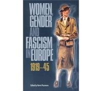 Women Gender and Fascism in Europe 191945