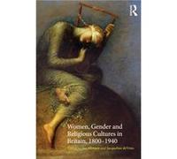Women, Gender And Religious Cultures In Britain, 1800-1940