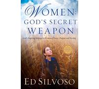 Women: God's Secret Weapon: God's Inspiring Message to Women of Power, Purpose and Destiny