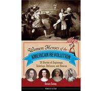 Women Heroes of the American Revolution 20 Stories of Espionage Sabotage Defiance and Rescue by Susan Casey Susan Casey (Auteur)