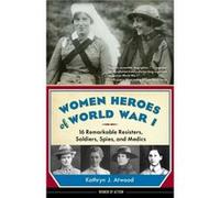 Women Heroes of World War I by Kathryn J. Atwood Inconnu (Auteur)