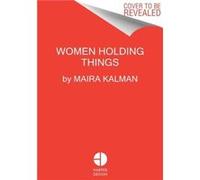Women Holding Things by Maira Kalman Hardcover Book Maira Kalman (Auteur)
