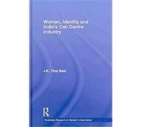 Women, Identity and India's Call Centre Industry, Routledge Research on Gender in Asia Jk Tina Basi (Auteur)
