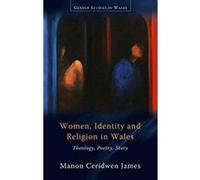 Women, Identity and Religion in Wales: Theology, Poetry, Story (Gender Studies in Wales) - [Version Originale] Inconnu (Auteur)