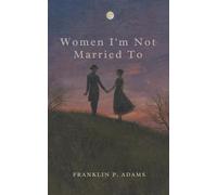 Women I'm Not Married To: A Man's experiences with women in the early 20th century (Annotated)