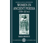 Women in Ancient Persia 559-331 Bc, Oxford Classical Monographs Maria Brosius (Auteur)