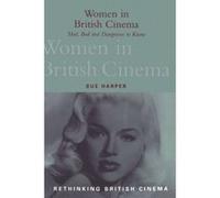 Women in British Cinema, Rethinking British Cinema Sue Harper (Auteur)