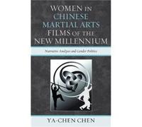 Women in Chinese Martial Arts Films of the New Millennium by Yachen Chen Ya-chen Chen (Auteur)