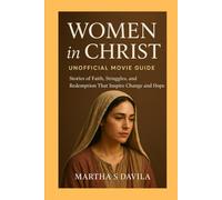 Women in Christ (Unofficial Movie Guide): Stories of Faith, Struggles, and Redemption That Inspire Change and Hope