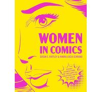 Women in Comics: Iconic Characters and Influential Creators from the 1890s to Today