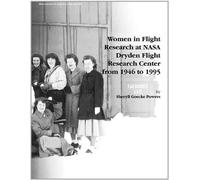 Women in Flight Research at NASA Dryden Flight Research Center from 1946 to 1995. Monograph in Aerospace History, No. 6, 1997 by Sheryll Goecke Powers (2011-03-01)