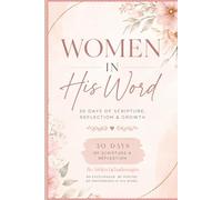 Women In His Word: 30 Days of Scripture, Reflection and Growth