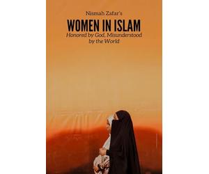 Women In Islam: Honored by God, Misunderstood by the World